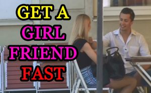 how to get a girlfriend fast