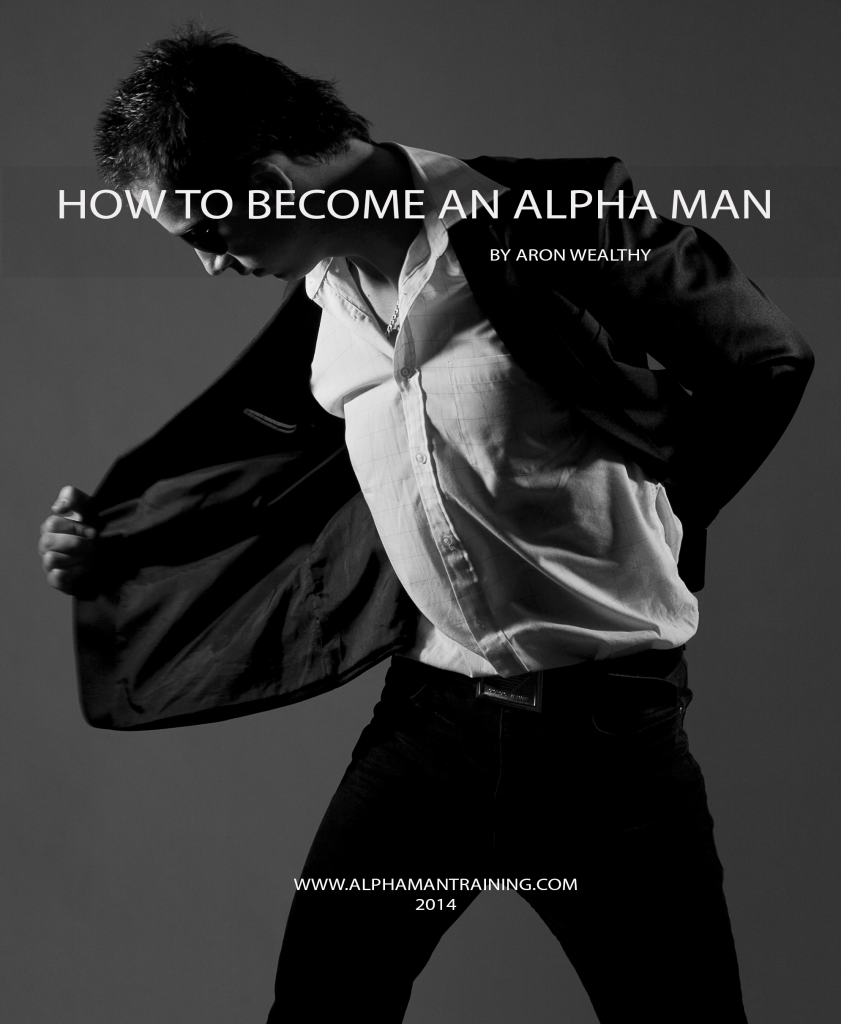 How to become an alpha man by Aaron Wealthy